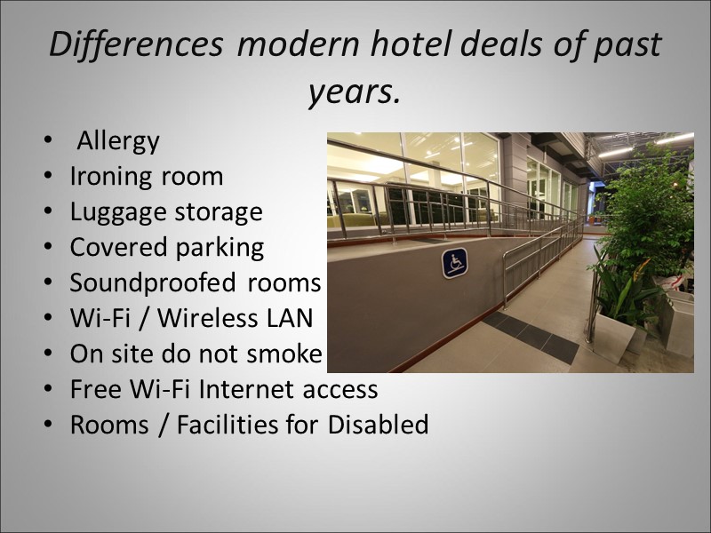 Differences modern hotel deals of past years.  Allergy Ironing room Luggage storage Covered
